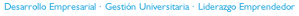 Desarrollo Empresarial · Gestión Universitaria · Liderazgo Emprendedor

